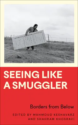Vidieť ako pašerák: Hranice zdola - Seeing Like a Smuggler: Borders from Below