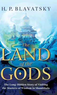 Krajina bohov: Dlho utajovaný príbeh o návšteve majstrov múdrosti v Šambaly - The Land of the Gods: The Long-Hidden Story of Visiting the Masters of Wisdom in Shambhala