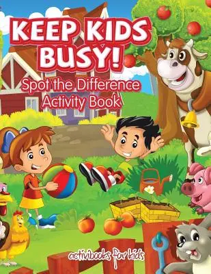 Zamestnajte deti! Kniha aktivít Rozpoznajte rozdiely - Keep Kids Busy! Spot the Difference Activity Book
