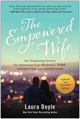 Posilnená manželka, aktualizované a rozšírené vydanie: Šesť prekvapivých tajomstiev, ako si získať manželov čas, pozornosť a vplyv - The Empowered Wife, Updated and Expanded Edition: Six Surprising Secrets for Attracting Your Husband's Time, Attention, and Affect Ion