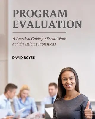 Hodnotenie programov: Praktická príručka pre sociálnu prácu a pomáhajúce profesie - Program Evaluation: A Practical Guide for Social Work and the Helping Professions