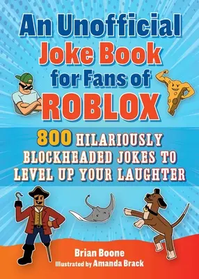 Neoficiálna kniha vtipov pre fanúšikov Robloxu: Kniha: 800 vtipov, ktoré vás rozosmejú, aby ste sa mohli zasmiať. - An Unofficial Joke Book for Fans of Roblox: 800 Hilariously Blockheaded Jokes to Level Up Your Laughter