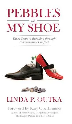 Kamienky v mojej topánke: Tri kroky k prekonaniu medziľudských konfliktov - Pebbles in My Shoe: Three Steps to Breaking through Interpersonal Conflict