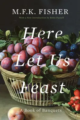 Tu hodujme: Kniha o banketoch - Here Let Us Feast: A Book of Banquets