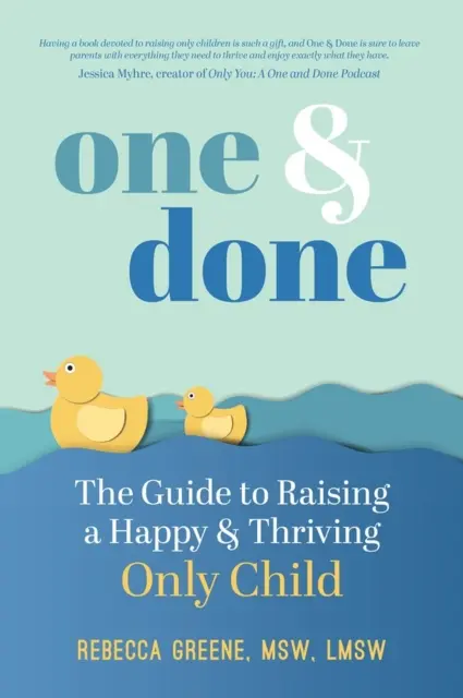 Jeden a hotovo: Príručka na výchovu šťastného a prosperujúceho jediného dieťaťa - One and Done: The Guide to Raising a Happy and Thriving Only Child