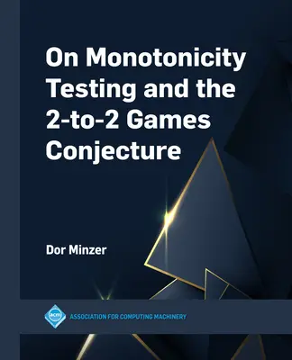 O testovaní monotónnosti a domnienke o hrách 2:2 - On Monotonicity Testing and the 2-to-2 Games Conjecture