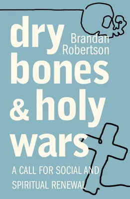 Suché kosti a sväté vojny: Výzva k sociálnej a duchovnej obnove - Dry Bones and Holy Wars: A Call for Social and Spiritual Renewal