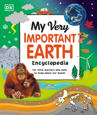 Moja veľmi dôležitá encyklopédia Zeme: Pre malých žiakov, ktorí chcú spoznať našu planétu - My Very Important Earth Encyclopedia: For Little Learners Who Want to Know Our Planet