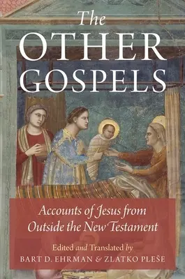 Ďalšie evanjeliá: Evanjeliá: Rozprávania o Ježišovi mimo Nového zákona - The Other Gospels: Accounts of Jesus from Outside the New Testament