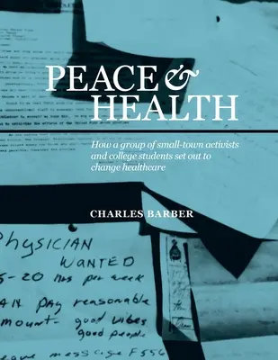 Pokoj a zdravie: Ako sa skupina aktivistov z malého mesta a vysokoškolských študentov rozhodla zmeniť zdravotníctvo - Peace & Health: How a group of small-town activists and college students set out to change healthcare