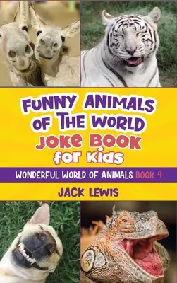 Kniha vtipov o zvieratách sveta pre deti: Vtipné vtipy, veselé fotografie a neuveriteľné fakty o najhlúpejších zvieratách na svete! - Funny Animals of the World Joke Book for Kids: Funny jokes, hilarious photos, and incredible facts about the silliest animals on the planet!