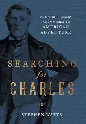 Hľadanie Charlesa: Nevypovedaný odkaz amerického dobrodružstva prisťahovalca - Searching for Charles: The Untold Legacy of an Immigrant's American Adventure