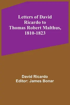 Listy Davida Ricarda Thomasovi Robertovi Malthusovi, 1810-1823 - Letters of David Ricardo to Thomas Robert Malthus, 1810-1823