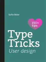 Triky s písmom: Dizajn používateľa: Tlačivá: Váš osobný sprievodca používateľským dizajnom - Type Tricks: User Design: Your Personal Guide to User Design