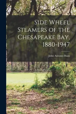 Parníky s bočnými kolesami v zálive Chesapeake, 1880-1947 - Side Wheel Steamers of the Chesapeake Bay, 1880-1947