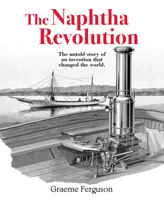 Naftová revolúcia: Nevypovedaný príbeh vynálezu, ktorý zmenil svet - The Naphtha Revolution: The Untold Story of an Invention That Changed the World