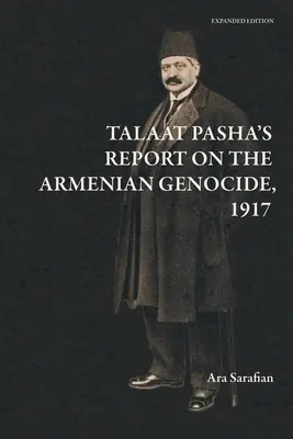 Správa Talaata Pašu o genocíde Arménov [rozšírené vydanie] - Talaat Pasha's Report on the Armenian Genocide [Expanded Edition]