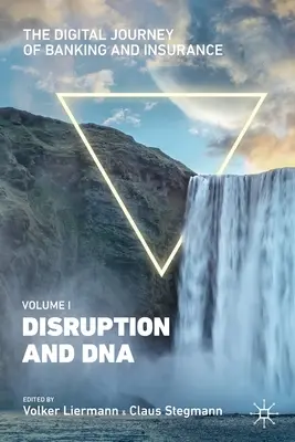 Digitálna cesta bankovníctva a poisťovníctva, I. diel: Prerušenie a DNA - The Digital Journey of Banking and Insurance, Volume I: Disruption and DNA