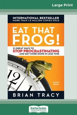 Zjedz tú žabu!: 21 skvelých spôsobov, ako prestať prokrastinovať a stihnúť viac za kratší čas [16 Pt Large Print Edition]. - Eat That Frog!: 21 Great Ways to Stop Procrastinating and Get More Done in Less Time [16 Pt Large Print Edition]