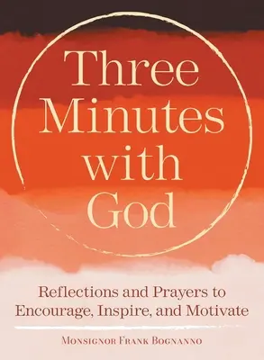 Tri minúty s Bohom: Tridsať minút: Úvahy na inšpiráciu, povzbudenie a motiváciu - Three Minutes with God: Reflections to Inspire, Encourage, and Motivate