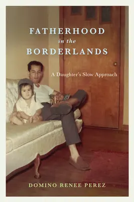 Otcovstvo v pohraničí: Pomalé približovanie dcéry - Fatherhood in the Borderlands: A Daughter's Slow Approach