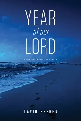 Rok nášho Pána: Čo by dnes urobil Ježiš? - Year Of Our Lord: What would Jesus do today?