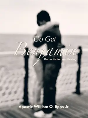 Choď za Benjaminom: Zmierenie a uzdravenie - Go Get Benjamin: Reconciliation and Healing