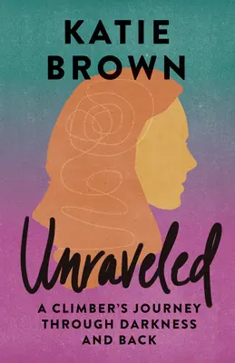 Rozmotané: Cesta horolezca tmou a späť - Unraveled: A Climber's Journey Through Darkness and Back