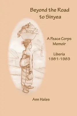 Za cestou do Sinyea: A Peace Corps Memoir Liberia 1981 - 1983 - Beyond the Road to Sinyea: A Peace Corps Memoir Liberia 1981 - 1983