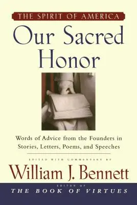 Naša svätá česť: Príbehy, listy, piesne, básne, prejavy a - Our Sacred Honor: The Stories, Letters, Songs, Poems, Speeches, and