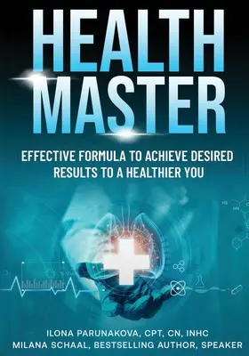 Majster zdravia: Účinný vzorec na dosiahnutie požadovaných výsledkov pre zdravšie telo - Health Master: Effective Formula To Achieve Desired Results To A Healthier You
