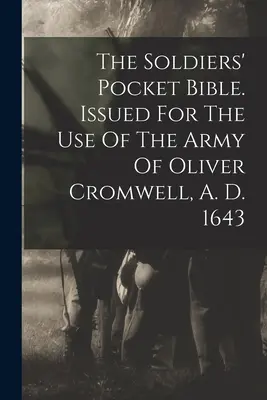 Vrecková biblia pre vojakov. Vydané pre potreby armády Olivera Cromwella, 1643 - The Soldiers' Pocket Bible. Issued For The Use Of The Army Of Oliver Cromwell, A. D. 1643