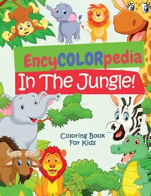 EncyCOLORpedia - Zvieratá džungle: Kniha na vyfarbovanie s oddielom Poznáš každé zviera - EncyCOLORpedia - Jungle Animals: A Coloring Book with Do You Know Section for Every Animal