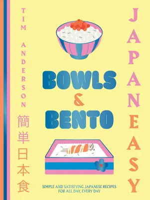 Japaneasy Misky a bento: Jednoduché a sýte japonské recepty na celý deň, každý deň - Japaneasy Bowls & Bento: Simple and Satisfying Japanese Recipes for All Day, Every Day