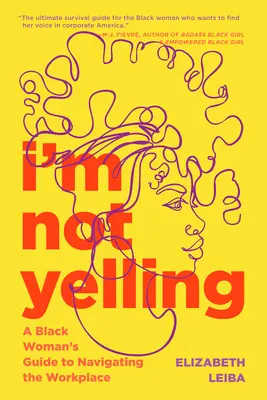 Nebudem kričať: Príručka černošskej ženy, ako sa orientovať na pracovisku - I'm Not Yelling: A Black Woman's Guide to Navigating the Workplace