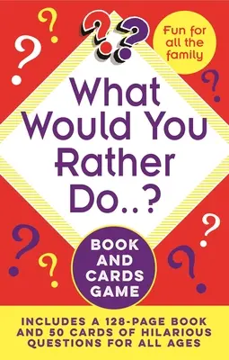Čo by ste radšej robili...? Hra s knihou a kartami: Obsahuje 128-stranovú knihu a 50 kariet s veselými otázkami pre všetky vekové kategórie - What Would You Rather Do..? Book and Cards Game: Includes a 128-Page Book and 50 Cards of Hilarious Questions for All Ages