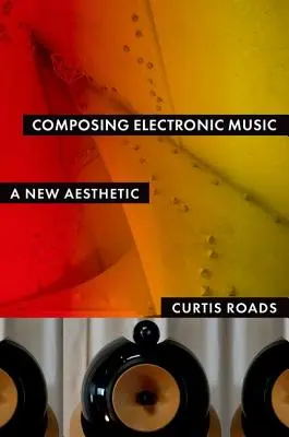 Komponovanie elektronickej hudby: Nová estetika - Composing Electronic Music: A New Aesthetic