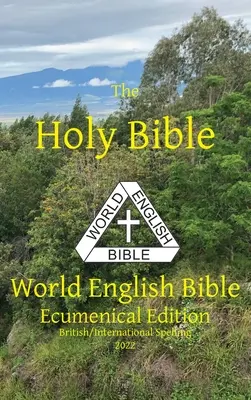 Svätá Biblia: Svetová biblia v angličtine: ekumenické vydanie Britský/medzinárodný pravopis - The Holy Bible: World English Bible Ecumenical Edition British/International Spelling