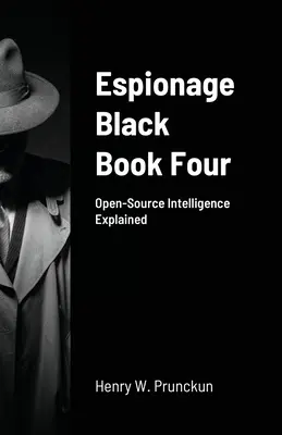 Špionážna čierna kniha štyri: Vysvetlenie spravodajských informácií z otvorených zdrojov - Espionage Black Book Four: Open-Source Intelligence Explained