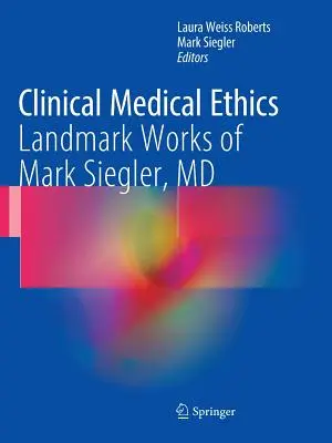 Klinická lekárska etika: Mark Siegler, MD: prelomové diela - Clinical Medical Ethics: Landmark Works of Mark Siegler, MD