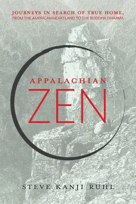 Apalačský zen: Cesty za pravým domovom, od amerického srdca až po Buddhovu dharmu - Appalachian Zen: Journeys in Search of True Home, from the American Heartland to the Buddha Dharma