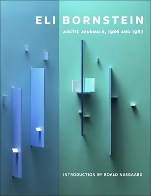Eli Bornstein: Arctic Journals, 1986 a 1987 - Eli Bornstein: Arctic Journals, 1986 and 1987
