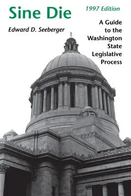 Sine Die: Sprievodca legislatívnym procesom štátu Washington - Sine Die: A Guide to the Washington State Legislative Process