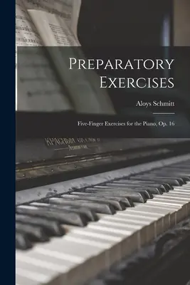Prípravné cvičenia: 16: Päťprstové cvičenia pre klavír, op. 16 - Preparatory Exercises: Five-finger Exercises for the Piano, op. 16