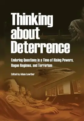 Premýšľanie o odstrašovaní: Neustále otázky v čase vzmáhajúcich sa mocností, zvrhlých režimov a terorizmu - Thinking about Deterrence: Enduring Questions in a Time of Rising Powers, Rogue Regimes, and Terrorism