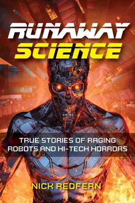 Veda na úteku: Skutočné príbehy o zúrivých robotoch a hi-tech hrôzach - Runaway Science: True Stories of Raging Robots and Hi-Tech Horrors
