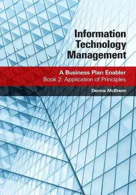 Manažment informačných technológií: A Business Plan Enabler: Kniha 2: Aplikácia princípov - Information Technology Management: A Business Plan Enabler: Book 2: Application of Principles