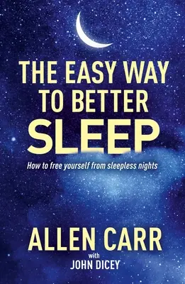 Jednoduchá cesta k lepšiemu spánku od Allena Carra: Ako sa zbaviť bezsenných nocí - Allen Carr's Easy Way to Better Sleep: How to Free Yourself from Sleepless Nights