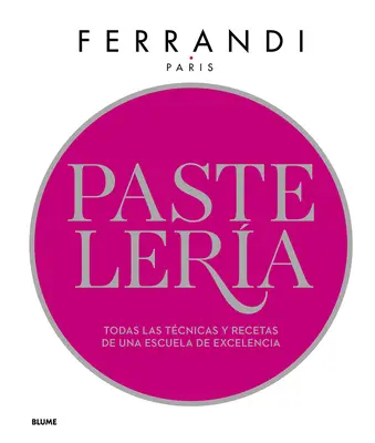 Pastelera: (v angličtine): Todas Las Tcnicas Y Recetas de Una Escuela de Excelencia - Pastelera: Todas Las Tcnicas Y Recetas de Una Escuela de Excelencia (Spanish)
