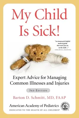 Moje dieťa je choré!: Odborné rady na zvládnutie bežných chorôb a úrazov - My Child Is Sick!: Expert Advice for Managing Common Illnesses and Injuries
